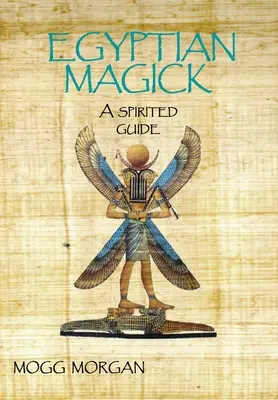 Ägyptische Magie: Ein spiritueller Leitfaden - Egyptian Magick: A Spirited Guide