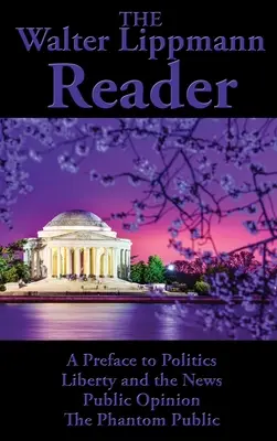 Das Walter Lippmann-Lesebuch: Ein Vorwort zu Politik, Freiheit und Nachrichten, Öffentliche Meinung, Die Phantomöffentlichkeit - The Walter Lippmann Reader: A Preface to Politics, Liberty and the News, Public Opinion, The Phantom Public