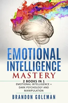 Emotionale Intelligenz Mastery: 2 BÜCHER in 1 Emotionale Intelligenz + Dunkle Psychologie und Manipulation - Emotional Intelligence Mastery: -2 BOOKS in 1- Emotional Intelligence + Dark Psychology and Manipulation