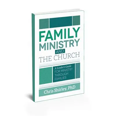 Familienarbeit und die Kirche: Ein Leitfaden für den Dienst in der Familie - Family Ministry and The Church: A Leader's Guide For Ministry Through Families