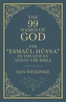 Die 99 Namen Gottes: Die Esmal-Hsna im Qur'an und in der Bibel - The 99 Names of God: The Esmal-Hsna in the Qur'an and in the Bible