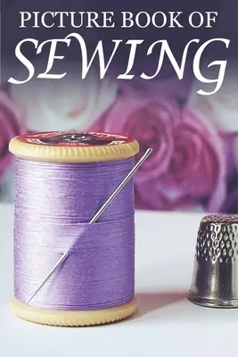 Bilderbuch des Nähens: Für Senioren mit Demenz [Hobby-Bilderbücher] - Picture Book of Sewing: For Seniors with Dementia [Hobby Picture Books]