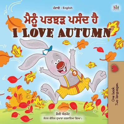 Ich liebe den Herbst (Punjabi English Bilingual Children's Book): Punjabi Gurmukhi Indien - I Love Autumn (Punjabi English Bilingual Children's Book): Punjabi Gurmukhi India