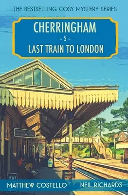 Der letzte Zug nach London: Ein gemütlicher Cherringham-Krimi - Last Train to London: A Cherringham Cosy Mystery