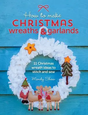 Weihnachtskränze und -girlanden basteln: 11 Ideen für Weihnachtskränze zum Nähen und Sticken - How to Make Christmas Wreaths and Garlands: 11 Christmas Wreath Ideas to Stitch and Sew