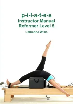 p-i-l-a-t-e-s Lehrerhandbuch Reformer Level 5 - p-i-l-a-t-e-s Instructor Manual Reformer Level 5