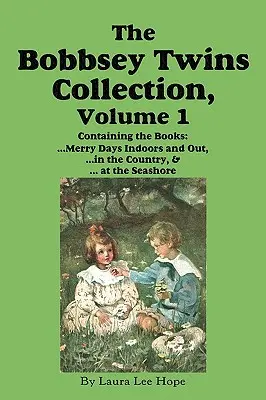 Die Sammlung der Bobbsey-Zwillinge, Band 1: Fröhliche Tage drinnen und draußen; Auf dem Lande; Am Meeresstrand - The Bobbsey Twins Collection, Volume 1: Merry Days Indoors and Out; In the Country; At the Seashore