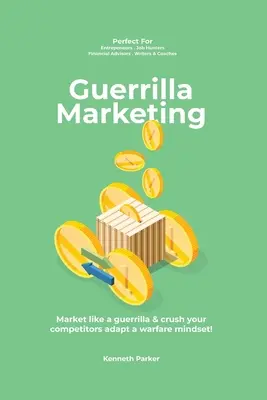 Guerilla Marketing New Millennium Edition - Vermarkten Sie wie ein Guerilla und vernichten Sie Ihre Konkurrenten - perfekt für Unternehmer, Jobsuchende - Guerilla marketing New Millennium Edition - Market like a guerrilla & crush your competitors adapt a warfare mindset! perfect for entrepeneurs, job hu