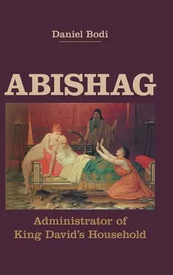Abishag: Verwalter von König Davids Haushalt - Abishag: Administrator of King David's Household