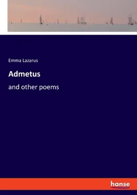 Admetus: und andere Gedichte - Admetus: and other poems