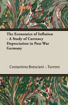 Die Ökonomie der Inflation - Eine Studie über die Geldentwertung im Nachkriegsdeutschland - The Economics of Inflation - A Study of Currency Depreciation in Post War Germany