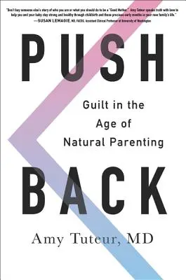 Zurückdrängen: Schuldgefühle im Zeitalter der natürlichen Elternschaft - Push Back: Guilt in the Age of Natural Parenting