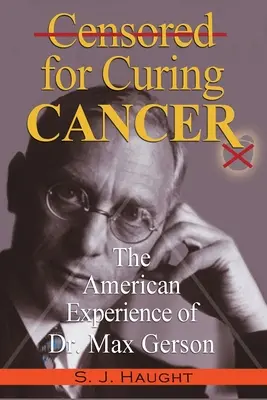 Zensiert für die Heilung von Krebs - Die amerikanische Erfahrung von Dr. Max Gerson - Censured for Curing Cancer - The American Experience of Dr. Max Gerson