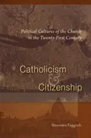 Katholizismus und Staatsbürgerschaft: Politische Kulturen der Kirche im einundzwanzigsten Jahrhundert - Catholicism and Citizenship: Political Cultures of the Church in the Twenty-First Century