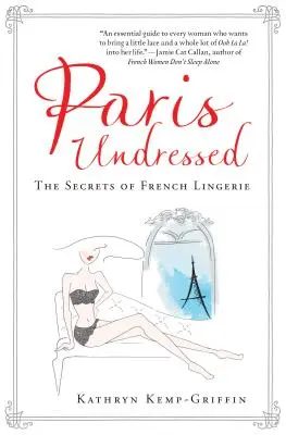 Paris Unbekleidet: Die Geheimnisse der französischen Unterwäsche - Paris Undressed: The Secrets of French Lingerie