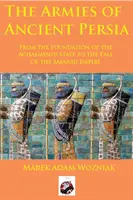 Die Armeen des antiken Persiens: Von der Gründung des Achämenidenstaates bis zum Untergang des Sasanidenreiches - Armies of Ancient Persia: From the Founding of the Achaemenid State to the Fall of the Sasanid Empire