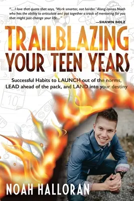 Wegweisende Teenagerjahre: Erfolgreiche Gewohnheiten, um aus der Norm auszubrechen, der Meute voraus zu sein und in dein Schicksal zu gehen - Trailblazing Your Teen Years: Successful Habits to LAUNCH out of the norms, LEAD ahead of the pack, and LAND into your destiny