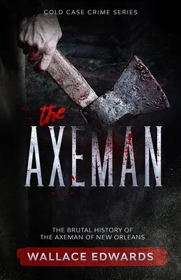 Der Axeman: Die brutale Geschichte des Axtmörders von New Orleans - The Axeman: The Brutal History of the Axeman of New Orleans