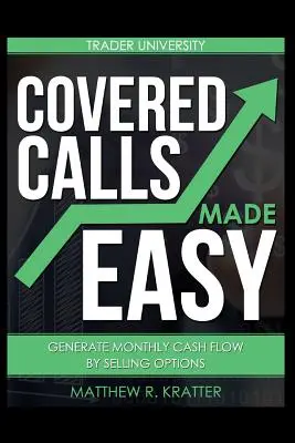 Covered Calls leicht gemacht: Monatlichen Cashflow durch den Verkauf von Optionen generieren - Covered Calls Made Easy: Generate Monthly Cash Flow by Selling Options