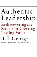 Authentische Führung: Die Geheimnisse dauerhafter Wertschöpfung wiederentdecken - Authentic Leadership: Rediscovering the Secrets to Creating Lasting Value