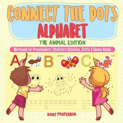 Connect the Dots Alphabet - The Animal Edition - Arbeitsbuch für Vorschulkinder - Kinderaktivitäten, Basteln & Spiele Bücher - Connect the Dots Alphabet - The Animal Edition - Workbook for Preschoolers - Children's Activities, Crafts & Games Books