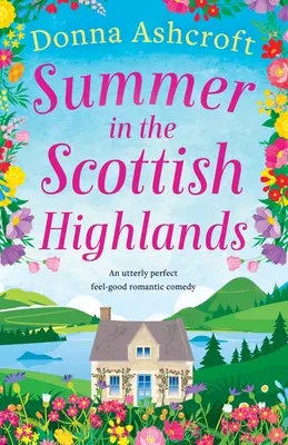 Sommer in den schottischen Highlands: Eine absolut perfekte romantische Komödie zum Wohlfühlen - Summer in the Scottish Highlands: An utterly perfect feel-good romantic comedy