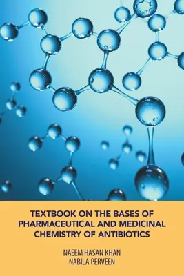 Lehrbuch über die Grundlagen der pharmazeutischen und medizinischen Chemie von Antibiotika - Textbook on the Bases of Pharmaceutical and Medicinal Chemistry of Antibiotics