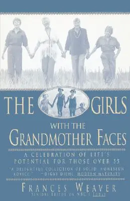 Mädchen mit Großmuttergesichtern: Eine Feier des Lebenspotenzials für Menschen über 55 - Girls with Grandmother Faces: A Celebration of Life's Potential for Those Over 55