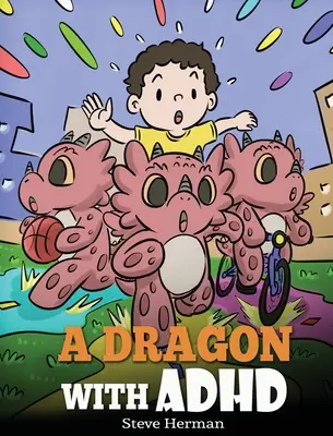 Ein Drache mit ADHS: Eine Kindergeschichte über ADHS. Ein niedliches Buch, das Kindern hilft, sich zu organisieren, zu konzentrieren und Erfolg zu haben. - A Dragon With ADHD: A Children's Story About ADHD. A Cute Book to Help Kids Get Organized, Focus, and Succeed.