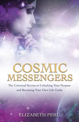 Kosmische Boten: Die universellen Geheimnisse, um Ihre Bestimmung zu erkennen und Ihr eigener Lebensführer zu werden - Cosmic Messengers: The Universal Secrets to Unlocking Your Purpose and Becoming Your Own Life Guide