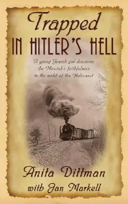 Gefangen in Hitlers Hölle: Ein junges jüdisches Mädchen entdeckt die Treue des Messias inmitten des Holocausts - Trapped in Hitler's Hell: A Young Jewish Girl Discovers the Messiah's Faithfulness in the Midst of the Holocaust