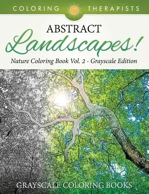 Abstrakte Landschaften! - Natur-Malbuch Vol. 2 Graustufen Edition - Graustufen-Malbücher - Abstract Landscapes! - Nature Coloring Book Vol. 2 Grayscale Edition - Grayscale Coloring Books