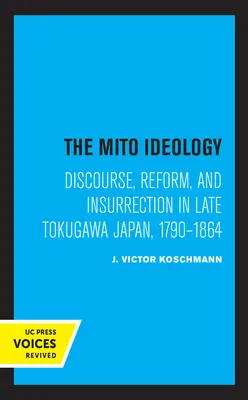 Die Mito-Ideologie: Diskurs, Reform und Aufruhr im späten Tokugawa-Japan, 1790-1864 - The Mito Ideology: Discourse, Reform, and Insurrection in Late Tokugawa Japan, 1790-1864