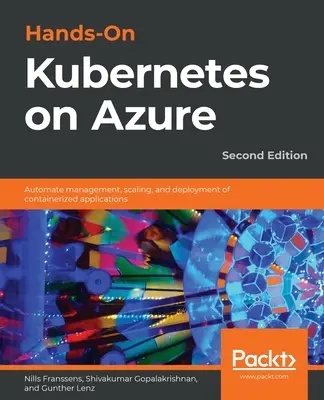 Hands-On Kubernetes auf Azure - Zweite Ausgabe: Automatisieren Sie die Verwaltung, Skalierung und Bereitstellung von containerisierten Anwendungen - Hands-On Kubernetes on Azure - Second Edition: Automate management, scaling, and deployment of containerized applications