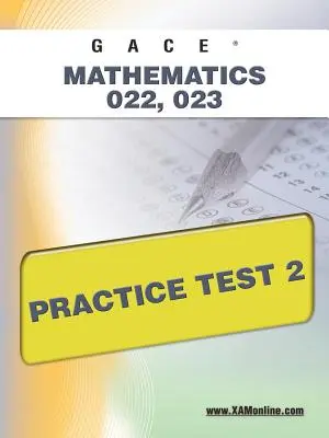 Gace Mathematik 022, 023 Praxistest 2 - Gace Mathematics 022, 023 Practice Test 2