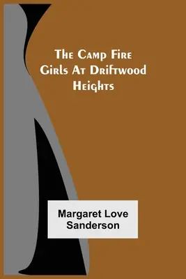 Die Lagerfeuer-Mädchen in Driftwood Heights - The Camp Fire Girls At Driftwood Heights