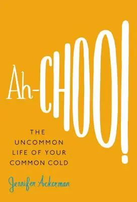 Ah-Choo!: Das ungewöhnliche Leben einer Erkältung - Ah-Choo!: The Uncommon Life of Your Common Cold