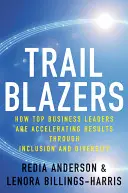 Wegbereiter: Wie Top-Führungskräfte in der Wirtschaft durch Integration und Diversität die Ergebnisse beschleunigen - Trailblazers: How Top Business Leaders Are Accelerating Results Through Inclusion and Diversity