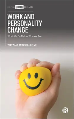 Arbeit und Persönlichkeitsveränderung: Was wir tun, macht uns zu dem, was wir sind - Work and Personality Change: What We Do Makes Who We Are