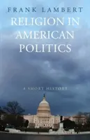 Religion in der amerikanischen Politik: Eine kurze Geschichte - Religion in American Politics: A Short History