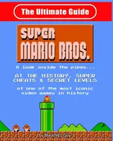 NES-Klassiker: Der ultimative Leitfaden zu Super Mario Bros: Ein Blick in die Rohre?. Zur Geschichte, den Super Cheats und den geheimen Levels von einem - NES Classic: The Ultimate Guide to Super Mario Bros.: A look inside the pipes?. At The History, Super Cheats & Secret Levels of one