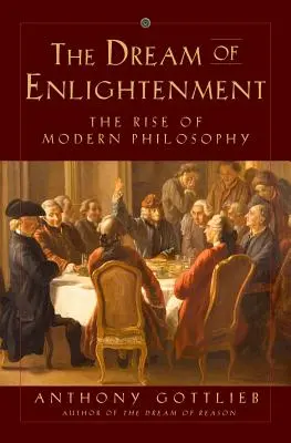Der Traum von der Erleuchtung: Der Aufstieg der modernen Philosophie - The Dream of Enlightenment: The Rise of Modern Philosophy