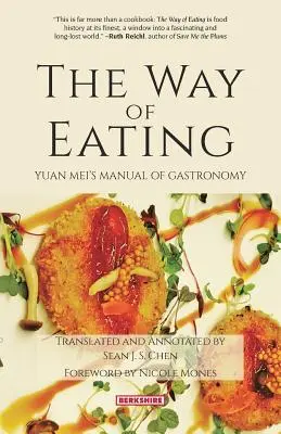 Der Weg des Essens: Yuan Meis Handbuch der Gastronomie - The Way of Eating: Yuan Meis Manual of Gastronomy