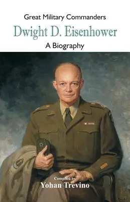 Große militärische Befehlshaber - Dwight D. Eisenhower: Eine Biographie - Great Military Commanders - Dwight D. Eisenhower: A Biography