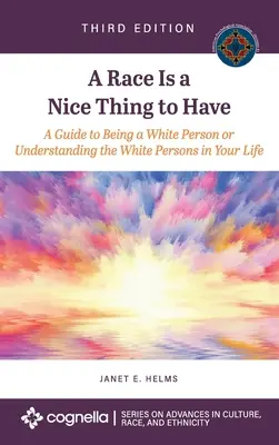 Ethnie ist eine nette Sache, die man haben kann: Ein Leitfaden, um eine weiße Person zu sein oder die weißen Personen in Ihrem Leben zu verstehen - Race Is a Nice Thing to Have: A Guide to Being a White Person or Understanding the White Persons in Your Life