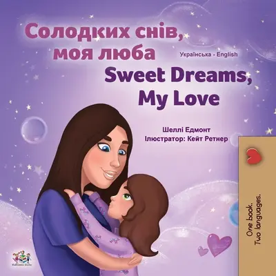 Sweet Dreams, My Love (Ukrainisch Englisch Zweisprachiges Kinderbuch) - Sweet Dreams, My Love (Ukrainian English Bilingual Children's Book)