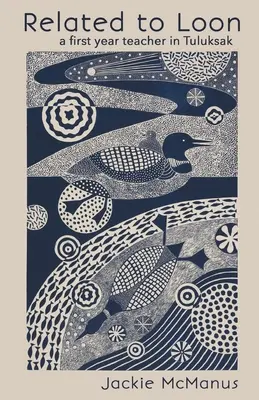 Verwandtschaft mit Loon: ein Lehrer im ersten Jahr in Tuluksak - Related to Loon: a first year teacher in Tuluksak