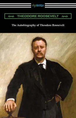 Die Autobiographie von Theodore Roosevelt - The Autobiography of Theodore Roosevelt