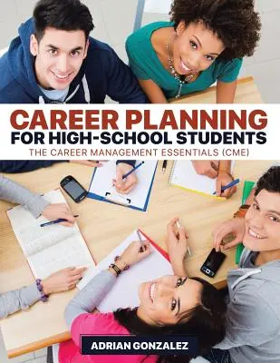 Karriereplanung für High-School-Schüler: Die Grundlagen des Karrieremanagements (CME) - Career Planning for High-School Students: The Career Management Essentials (CME)
