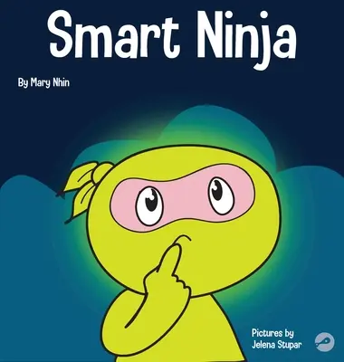 Smart Ninja: Ein Kinderbuch über die Umwandlung einer fixen Denkweise in eine wachsende Denkweise - Smart Ninja: A Children's Book About Changing a Fixed Mindset into a Growth Mindset